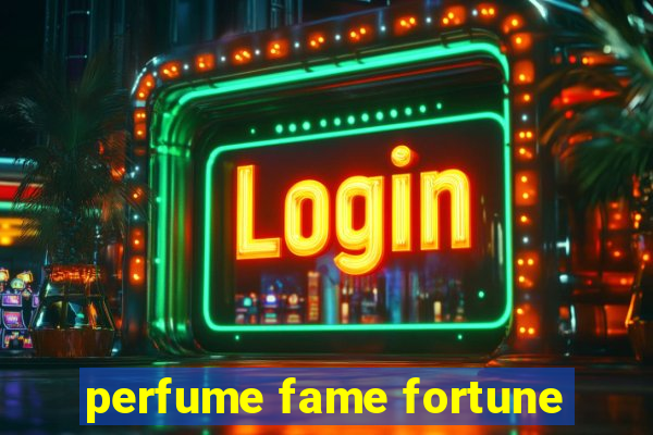 perfume fame fortune